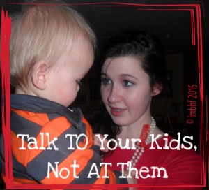 Do you talk TO your kids or AT them?